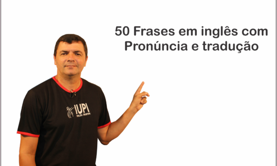 50 frases em inglês com tradução e pronúncia - Iupi Inglês Criativo